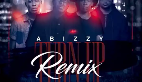 Abizzy - Turn Up (Remix) ft EXQ x Reekado Banks x Tellaman